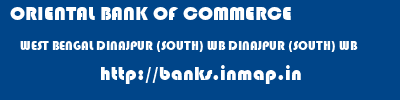 ORIENTAL BANK OF COMMERCE  WEST BENGAL DINAJPUR (SOUTH) WB DINAJPUR (SOUTH) WB   banks information 